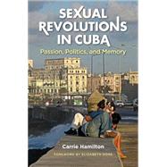 Sexual Revolutions in Cuba by Hamilton, Carrie; Dore, Elizabeth, 9781469618913
