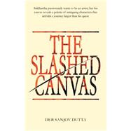 The Slashed Canvas by Dutta, Deb Sanjoy, 9781482868913