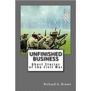 Unfinished Business by Brown, Richard Glen, 9781494818913