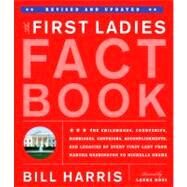 First Ladies Fact Book -- Revised and Updated The Childhoods, Courtships, Marriages, Campaigns, Accomplishments, and Legacies of Every First Lady from Martha Washington to Michelle Obama by Harris, Bill; Ross, Laura, 9781579128913