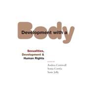 Development with a Body Sexuality, Human Rights and Development by Cornwall, Andrea; Corra, Sonia; Jolly, Susie, 9781842778913