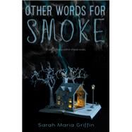 Other Words for Smoke by Griffin, Sarah Maria, 9780062408914