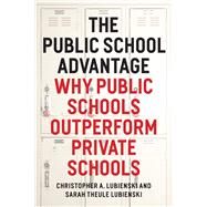 The Public School Advantage by Lubienski, Christopher A.; Lubienski, Sarah Theule, 9780226088914