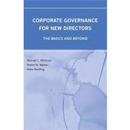 Corporate Governance for New Directors : The Basics and Beyond by Michael L. Whitener, Robert N. Walton, 9780314198914