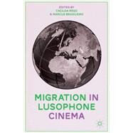 Migration in Lusophone Cinema by Rgo, Cacilda; Brasileiro, Marcus, 9781137408914