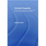 Criminal Prosperity: Drug Trafficking, Money Laundering and Financial Crisis after the Cold War by Fabre,Guilhem, 9781138878914