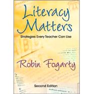 Literacy Matters : Strategies Every Teacher Can Use by Robin J. Fogarty, 9781412938914