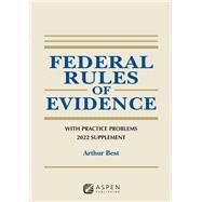 Federal Rules of Evidence With Practice Problems, 2022 Supplement by Best, Arthur, 9781543858914