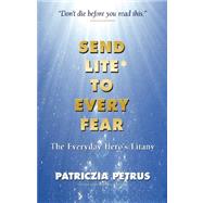 Send Lite to Every Fear by Petrus, Patriczia; First World Publishing, 9781595408914