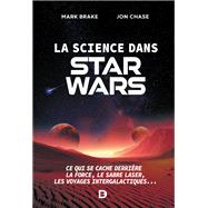 La science dans Star Wars : Ce qui se cache derrire la Force le sabre laser les voyages intergalactiques by Mark Brake; Jon Chase, 9782807328914
