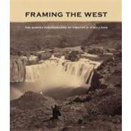 Framing the West : The Survey Photographs of Timothy H. O'Sullivan by Toby Jurovics, Carol M. Johnson, Glenn Willumson, and William F. Stapp; Forewordby Page Stegner, 9780300158915