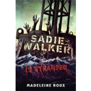 Sadie Walker Is Stranded A Zombie Novel by Roux, Madeleine, 9780312658915