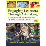 Engaging Learners Through Artmaking by Douglas, Katherine M.; Jaquith, Diane B.; Thompson, Christine Marme, 9780807758915