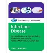 Infectious Disease Clinical Cases Uncovered by McKenzie, Hamish; Laing, Robert; Mackenzie, Alexander; Molyneaux, Pamela; Bal, Abhijit, 9781405168915