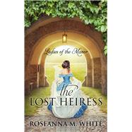 The Lost Heiress by White, Roseanna M., 9781410498915