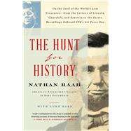 The Hunt for History On the Trail of the World's Lost Treasuresfrom the Letters of Lincoln, Churchill, and Einstein to the Secret Recordings Onboard JFK's Air Force One by Raab, Nathan; Barr, Luke, 9781501198915