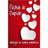 Flechas de cupido / Cupid's arrows by Maika Sanchez; Mara Mornet; jordan, kris l.; Montagud, Elena; Perez, Lorena, 9781508508915