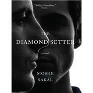 The Diamond Setter A Novel by Sakal, Moshe; Cohen, Jessica, 9781590518915
