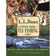 L.L. Bean Ultimate Book of Fly Fishing by Lord, Macauley; Talleur, Dick; Whitlock, Dave, 9781592288915