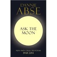 Ask the Moon by Abse, Dannie, 9780091958916