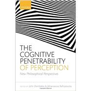 The Cognitive Penetrability of Perception New Philosophical Perspectives by Zeimbekis, John; Raftopoulos, Athanassios, 9780198738916