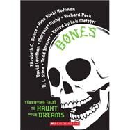 Bones: Terrifying Tales to Haunt Your Dreams Terrifying Tales to Haunt Your Dreams by Metzger, Lois, 9780545158916