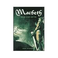 Macbeth : Man and Myth by Aitchison, Nick, 9780750918916