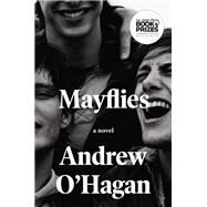 Mayflies A Novel by O'Hagan, Andrew, 9780771018916