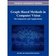 Graph-Based Methods in Computer Vision : Developments and Applications by Cheng, Jian; Bai, Xiao; Hancock, Edwin, 9781466618916