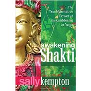 Awakening Shakti by Kempton, Sally, 9781604078916