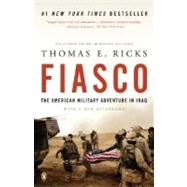 Fiasco The American Military Adventure in Iraq, 2003 to 2005 by Ricks, Thomas E., 9780143038917