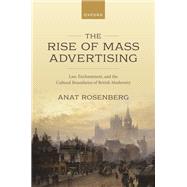 The Rise of Mass Advertising Law, Enchantment, and the Cultural Boundaries of British Modernity by Rosenberg, Anat, 9780192858917
