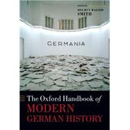 The Oxford Handbook of Modern German History by Smith, Helmut Walser, 9780198728917