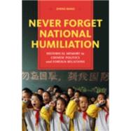 Never Forget National Humiliation by Wang, Zheng, 9780231148917