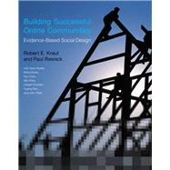 Building Successful Online Communities Evidence-Based Social Design by Kraut, Robert E.; Resnick, Paul; Kiesler, Sara; Burke, Moira; Chen, Yan, 9780262528917