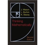 Thinking Mathematically by Mason, J; Burton, L.; Stacey, K., 9780273728917