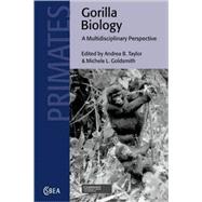 Gorilla Biology: A Multidisciplinary Perspective by Edited by Andrea B. Taylor , Michele L. Goldsmith, 9780521078917