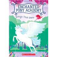 Wings That Shine (Enchanted Pony Academy #2) by Scott, Lisa Ann, 9780545908917