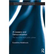 Al Jazeera and Democratization: The Rise of the Arab Public Sphere by Abdelmoula; Ezzeddine, 9780815348917