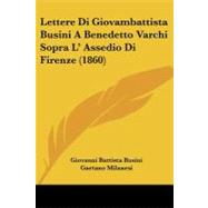 Lettere Di Giovambattista Busini a Benedetto Varchi Sopra L' Assedio Di Firenze by Busini, Giovanni Battista; Milanesi, Gaetano, 9781104258917