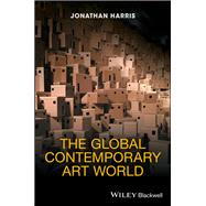 The Global Contemporary Art World by Harris, Jonathan, 9781118288917