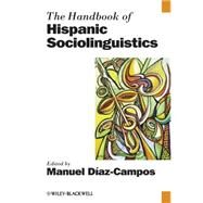 The Handbook of Hispanic Sociolinguistics by Diaz-campos, Manuel, 9781119108917