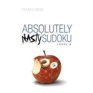 Absolutely Nasty� Sudoku Level 2 by Longo, Frank, 9781454968917