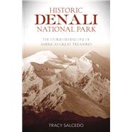 Historic Denali National Park and Preserve by Salcedo, Tracy, 9781493028917
