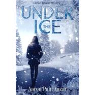 Under the Ice by Lazar, Aaron Paul; Dennis, Kellie, 9781505688917