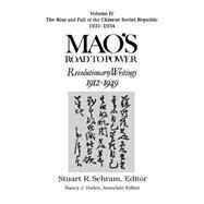 Mao's Road to Power: Revolutionary Writings, 1912-49: v. 4: The Rise and Fall of the Chinese Soviet Republic, 1931-34: Revolutionary Writings, 1912-49 by Schram; Stuart R., 9781563248917