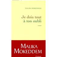 Je dois tout  ton oubli by Malika Mokeddem, 9782246728917