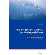 William Bolcom's Works for Violin and Piano by Ficsor, Philip, 9783639068917