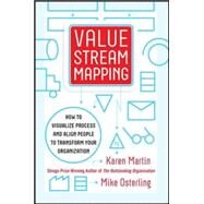 Value Stream Mapping: How to Visualize Work and Align Leadership for Organizational Transformation by Martin, Karen; Osterling, Mike, 9780071828918