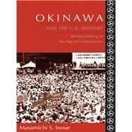 Okinawa and the U.S. Military by Inoue, Masamichi S., 9780231138918